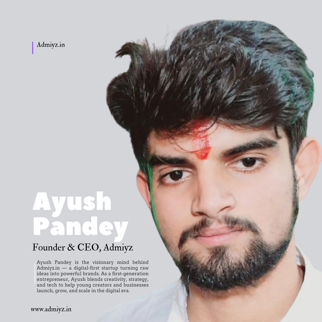 Ayush Pandey – Founder & CEO of Admiyz.in, a youth-led digital business agency
